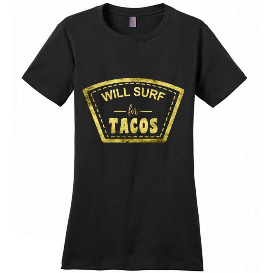 Will Surf For Tacos B – District Made Women Shirt