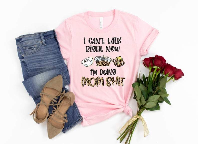 CanT Talk Right Now I’M Doing Mom Shit Leopard Shirt,Mother’S Day Gift Shirt,Gift For Mom,New Mom Gift,Baby Announcement,Future Mom Gift