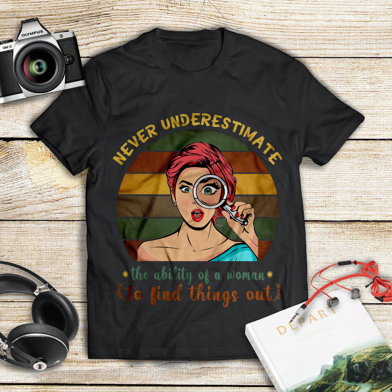 Vintage Never Underestimate The Ability Of A Woman To Find Things Out Gift T-shirt