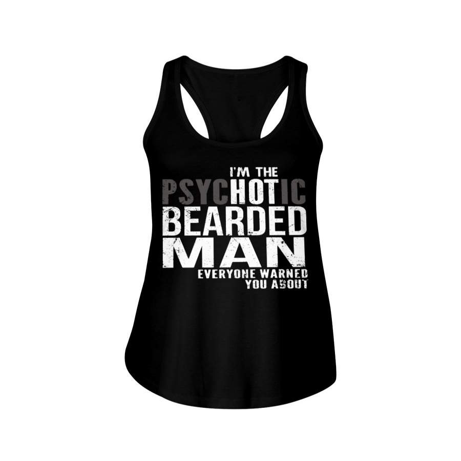 I’m The Psychotic Beared Man – Everyone Warned You Ladies Flowy Tank T-Shirt