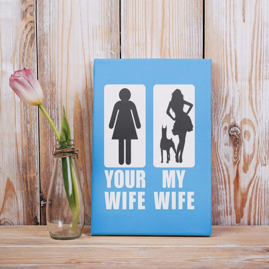 Your Wife My Wife Doberman Dog Lovers Funny Valentine Gift For Wife Husband Matte Canvas