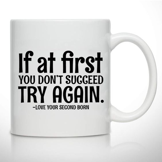 if at first you don’t succeed try again love your second born mug