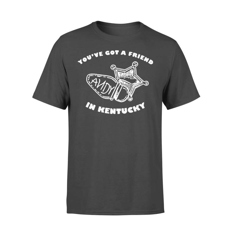 You’ve Got A Friend In Kentucky Andy T-shirt