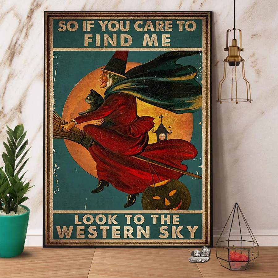 Witch So If You Care To Find Me Look To The Western Sky Halloween Gift Paper Poster No Frame/ Wrapped Canvas Wall Decor Full Size