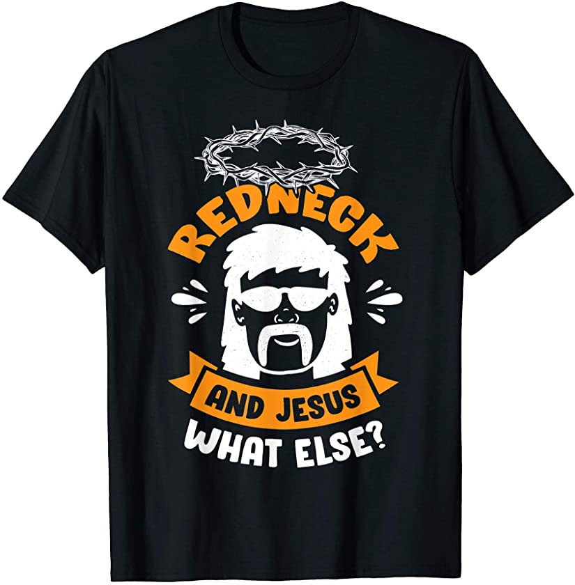 Redneck And Jesus Funny Redneck Themed Redneck Mullets T-Shirt – Podoshirt