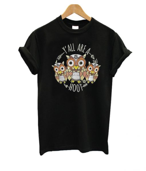 Owl Y’all Are A hoot T Shirt