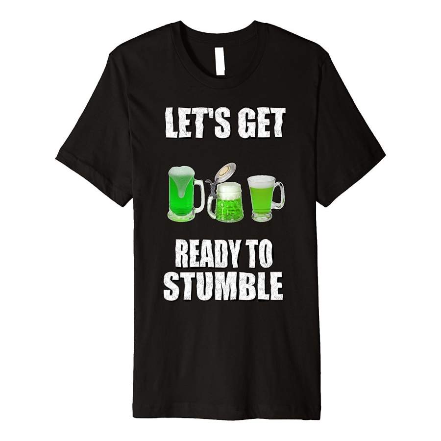 Saint Patrick’S Day Shirt Lets Get Ready To Stumble T-Shirt Men’S Cotton T-Shirt