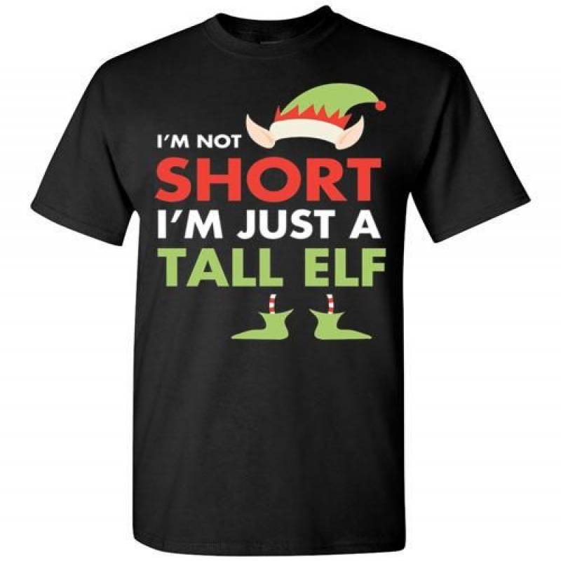 Im Not Short Im Just A Tall Elf Shirt