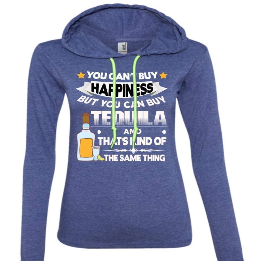 You Can’t Buy Happiness T Shirt, You Can Buy Tequila T Shirt (Anvil Ladies Ringspun Hooded)