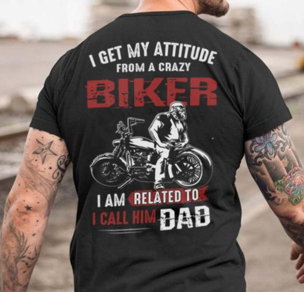 I Get My Attitude From My Crazy Biker Dad Gift Standard/Premium T-Shirt Hoodie