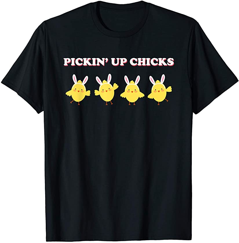 Picking Up Chicks Easter Bunny Egg Hunt Chicken Chick Funny T-Shirt