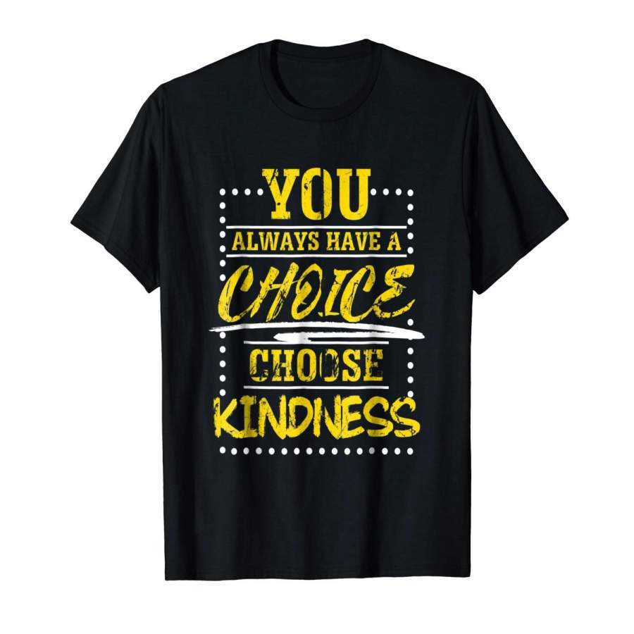 You Always Have A Choice Choose Kindness Anti-Bully T-Shirt Mens T Shirt