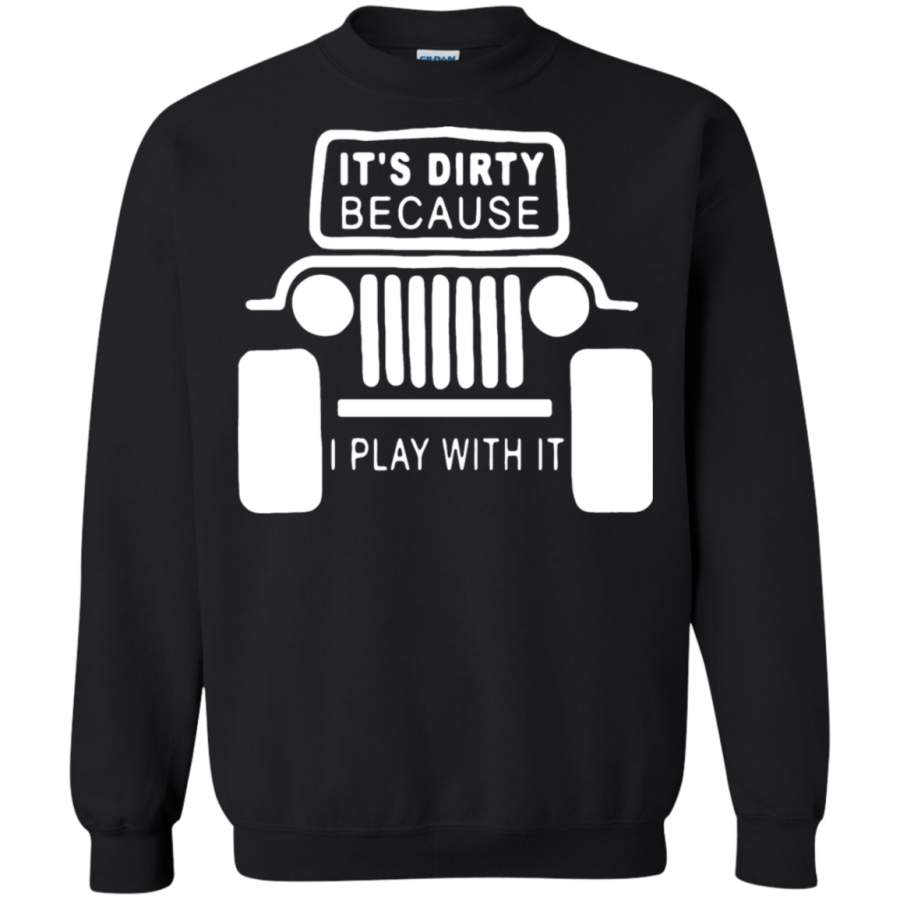 AGR Jeep It’s Dirty Because I Play With It Sweatshirt