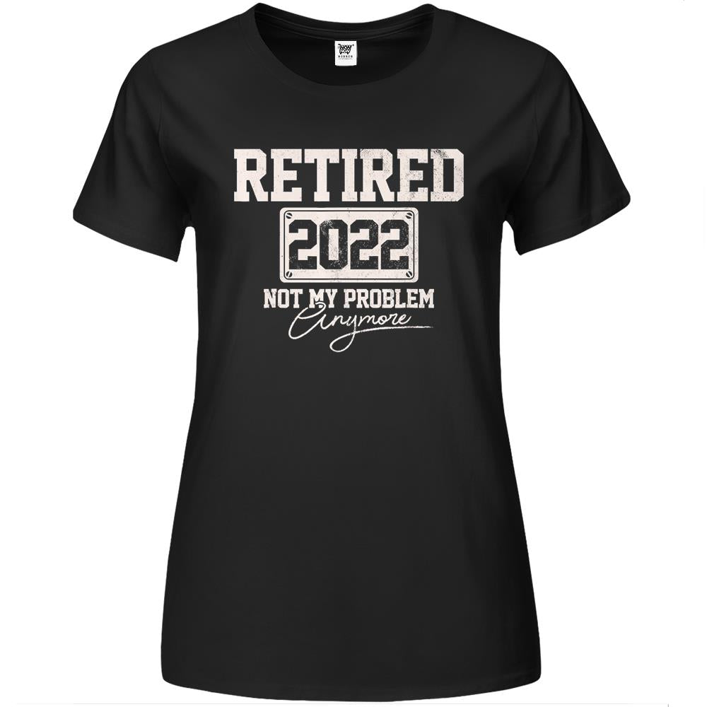 Retired 2022 Not My Problem Anymore Funny Vintage Retirement Premium Womens T Shirts