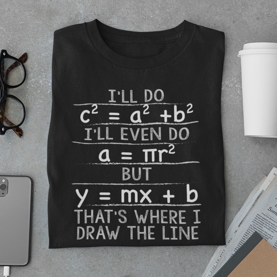 I’ll Do I’ll Even Do But That’s Where I Draw The Line Math Gift Standard/Premium T-Shirt