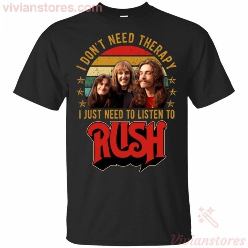 Don’t Need Therapy Just Listen To Rush Perfect Gift For Fans T-Shirt