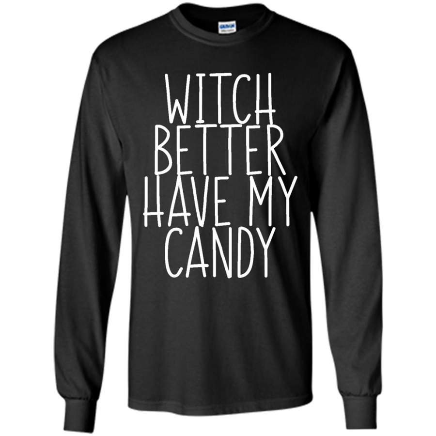 Witch Better Have My Candy – Gildan Long Sleeve Shirt