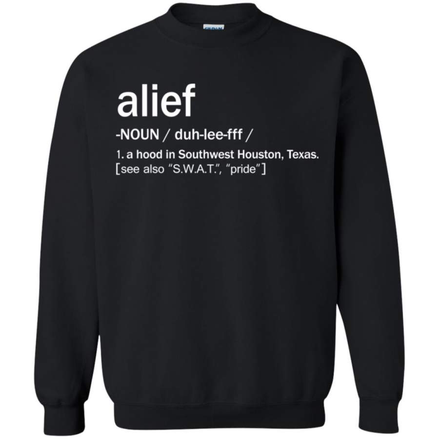 Alief Meaning A Hood In Southwest Houston Texas Sweatshirt T-Shirt