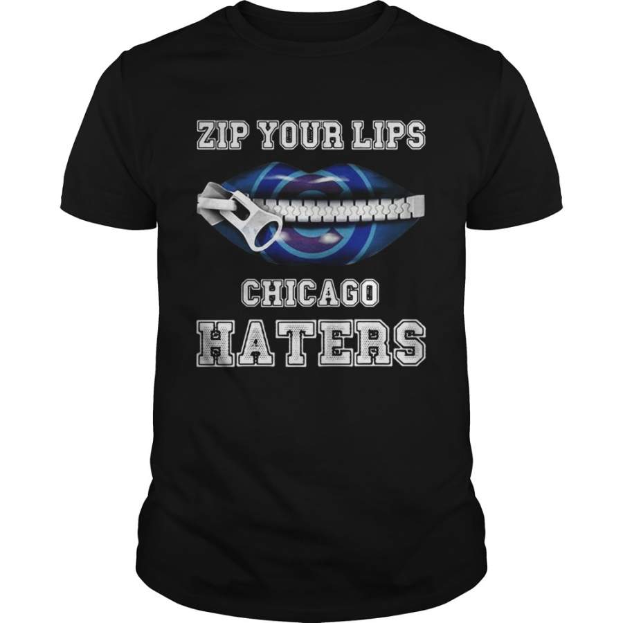 Zip your lips Chicago haters Chicago Cubs T-Shirt