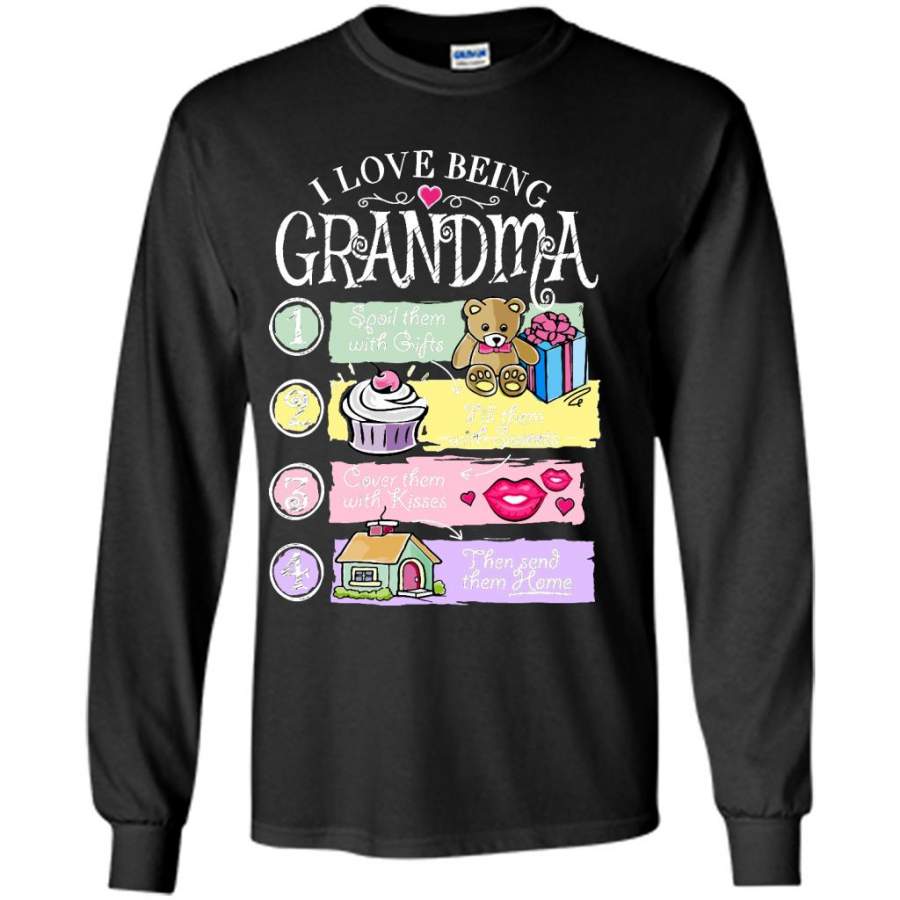 I Love Being Grandma Spoil Them With Gifts Fill Them With Sweets Cover Them With Kisses Then Send Them Home Long Sleeve T-Shirt