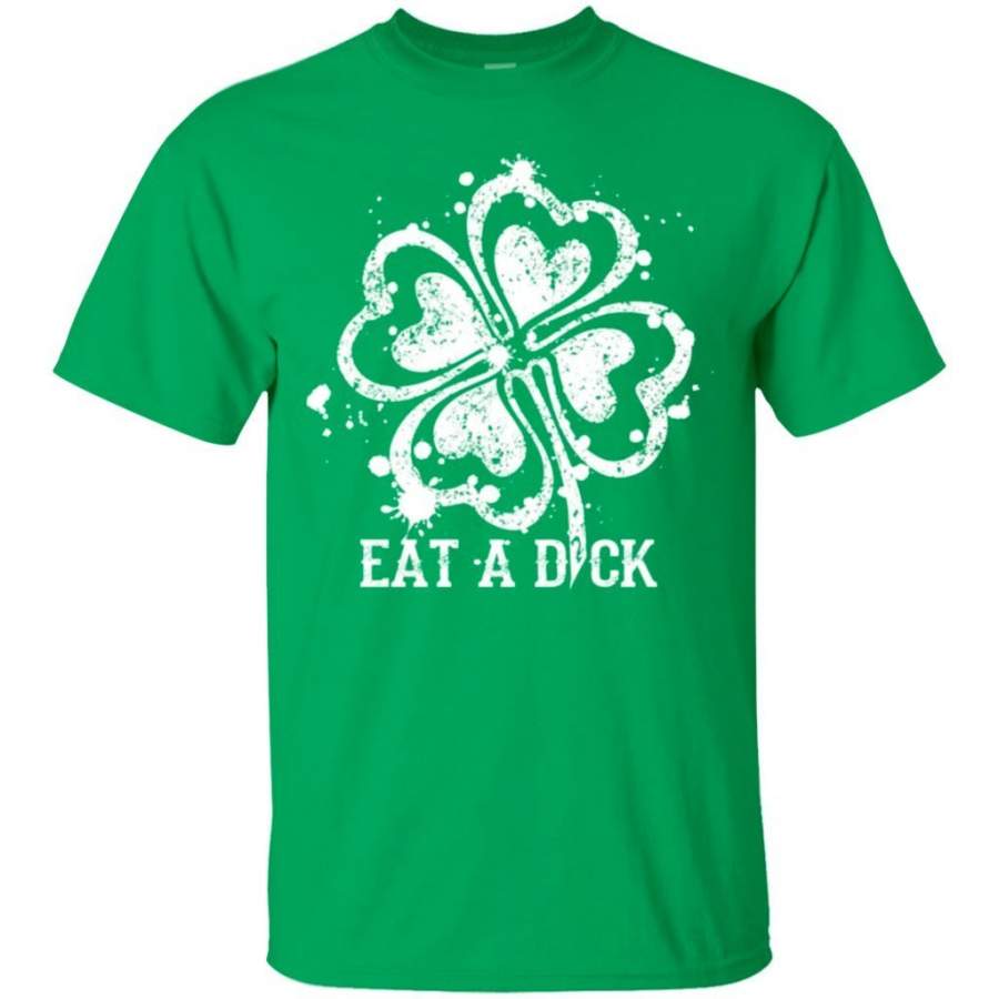 Eat A Dick T-Shirt Shamrock St Patricks Day Tee Funny Gift LT02