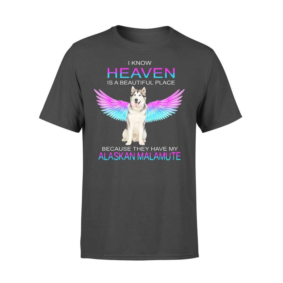 I Know Heaven Is A Beautiful Place Because They Have My Alaskan Malamute T-shirt