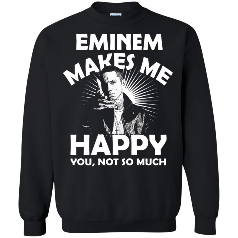 AGR Eminem Makes Me Happy You Not So Much Sweatshirt