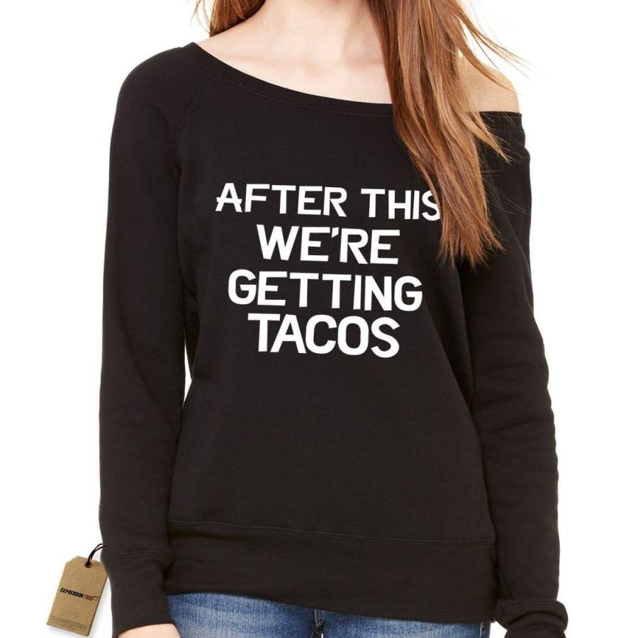 After This, We’re Getting Tacos Slouchy Off Shoulder Oversized Sweatshirt