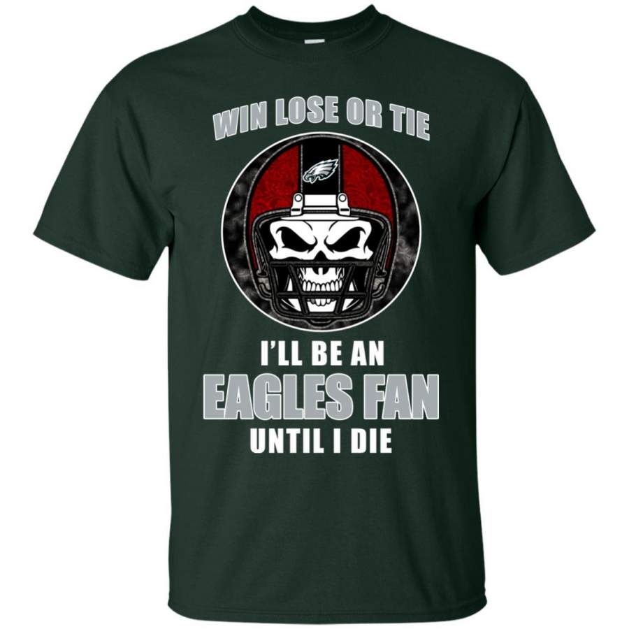 Win Lose Or Tie Until I Die I’ll Be A Fan Philadelphia Eagles Forest T Shirts