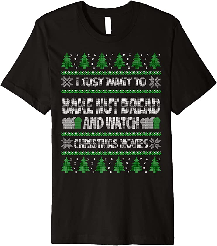 Ugly Christmas Nut Bread Baking Watching Christmas Movies Premium T-Shirt