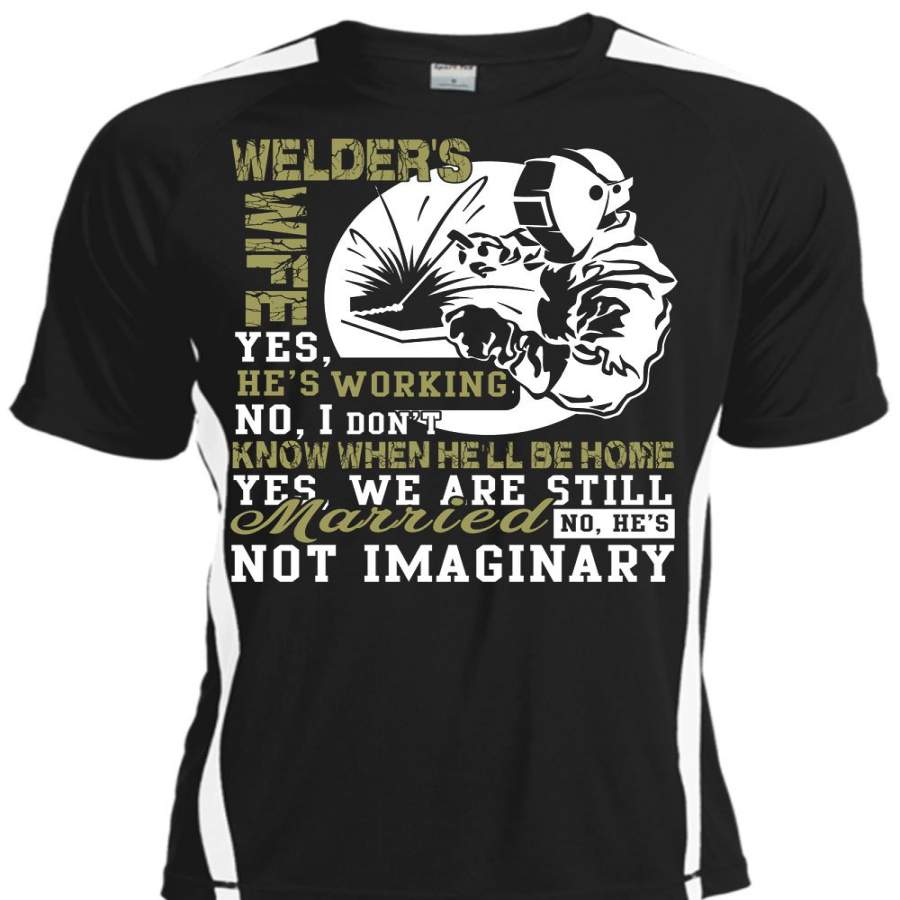 Welder’s Wife He’s Working T Shirt, He’s Not Imaginary T Shirt, Cool Shirt