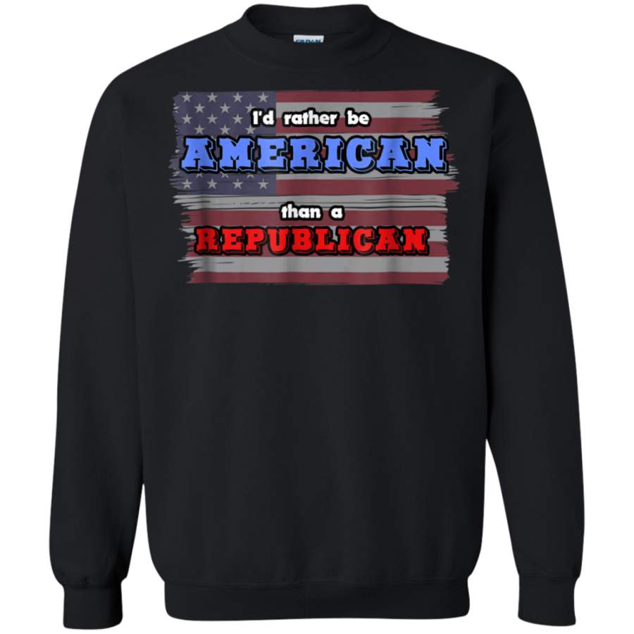 AGR I’d Rather Be American Than A Republican Sweatshirt