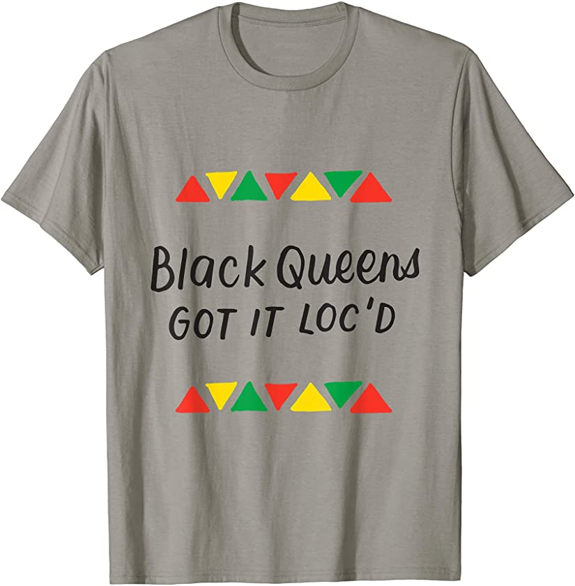 Black Queens Got It Loc’d Hair Afro Lover Melanin Dreadlocks T-Shirt