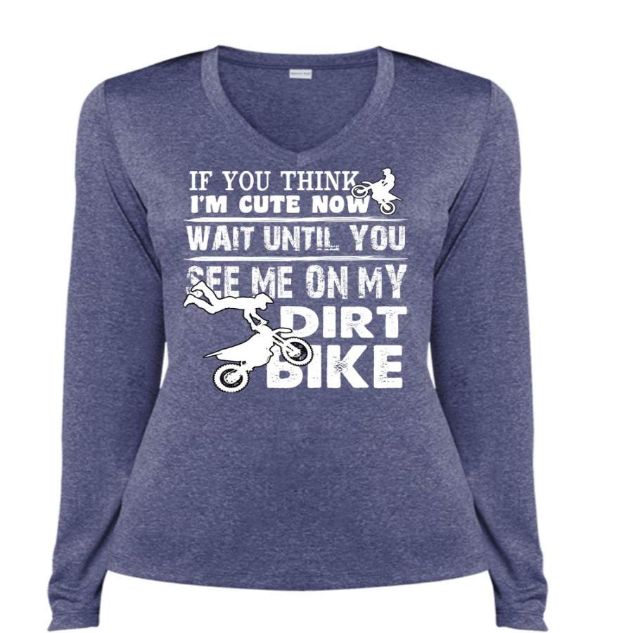 You See Me On My Dirt Bike T Shirt, I’m Cute Now Wait T Shirt, Cool Shirt (Ladies LS Heather V-Neck)