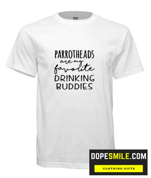 Parrotheads Are My Favorite Drinking Buddies cool T-Shirt