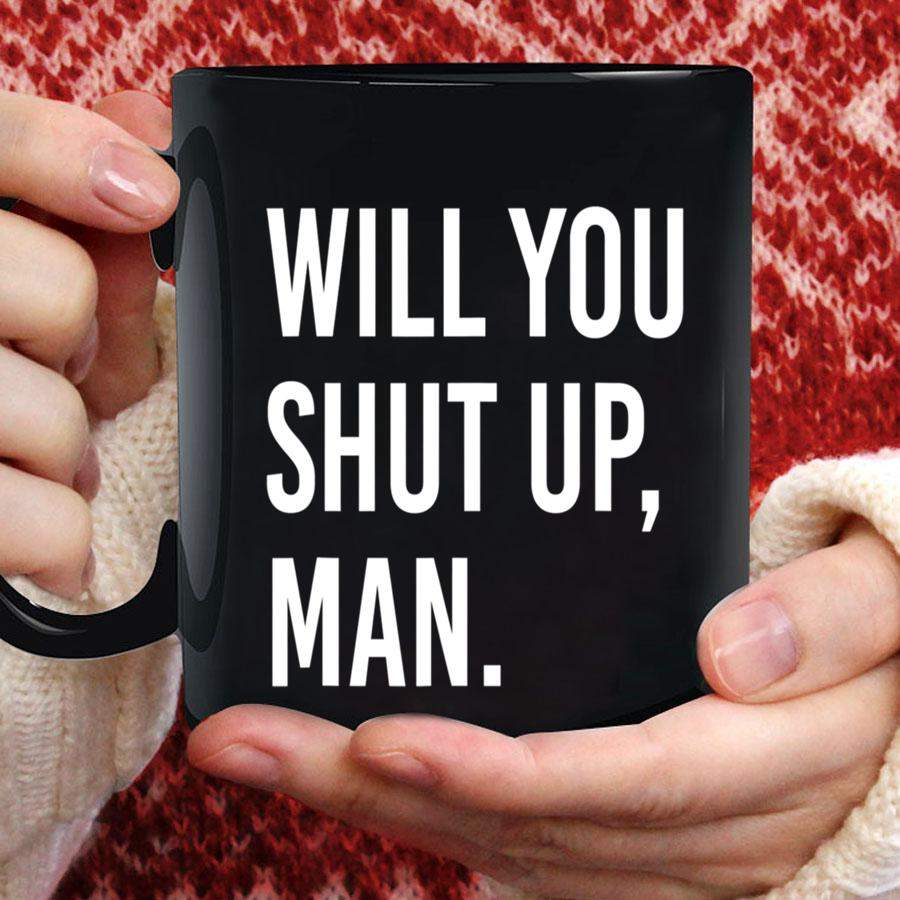 Will You Shut Up, Man. Mug