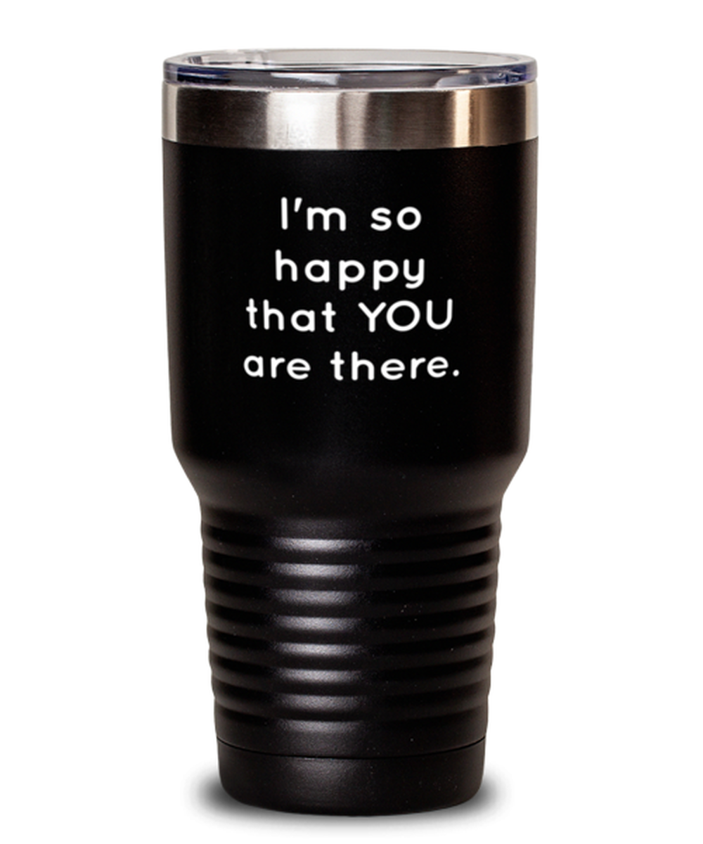 30 Oz Tumbler Stainless Steel Funny I Am So Happy That You Are Here