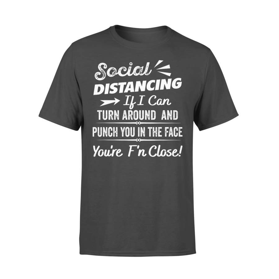 Social Distancing You’re F’n Close T-shirt