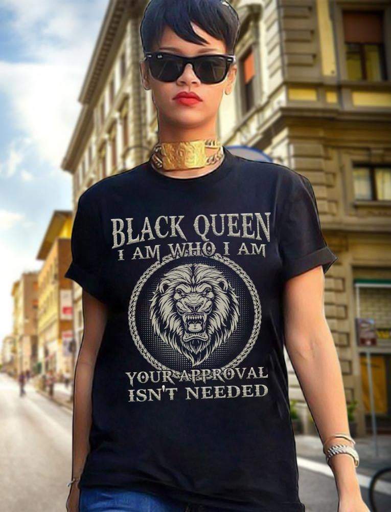 Black Queen I Am Who I Am Your Aprroval Isn’t Needed Proud Black Girl Lion Graphic T-shirt Hoodie All Color Plus Size Up To 5xl