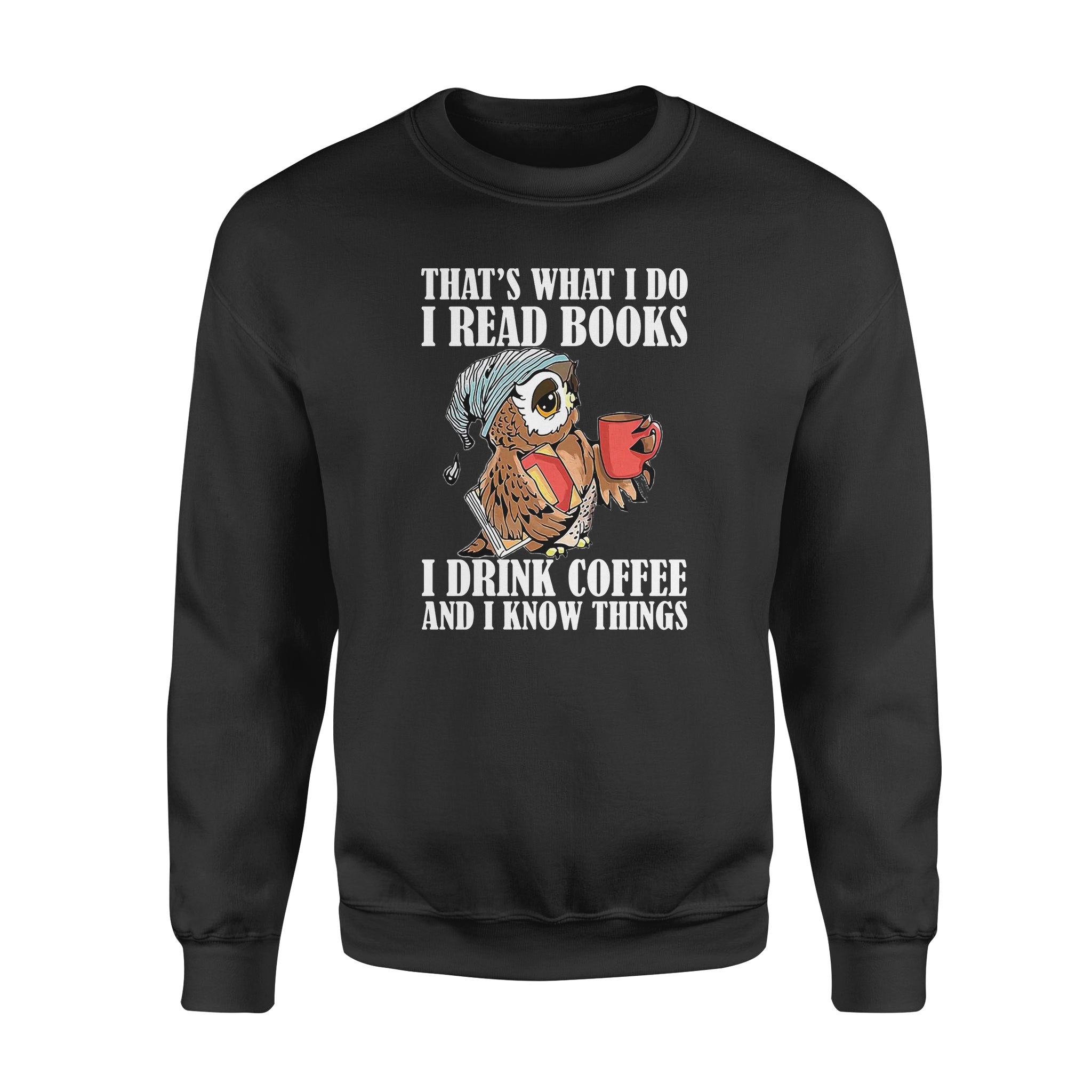 Cute Owl That’s What I Do I Read Books I Drink Coffee And I Know Things – Premium Crew Neck Sweatshirt