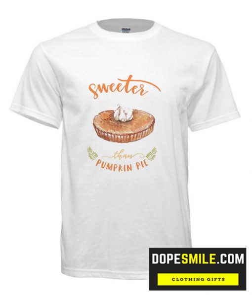 Sweeter Than Pumpkin Pie T shirt