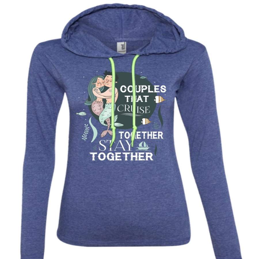 Couples That Cruise Together Stay Together T Shirt, Loving T Shirt (Anvil Ladies Ringspun Hooded)