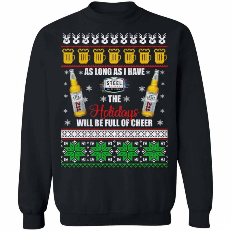 Xmas Ugly Sweater As Long As I Have Steel Reserve Funny Beer Sweatshirt MT