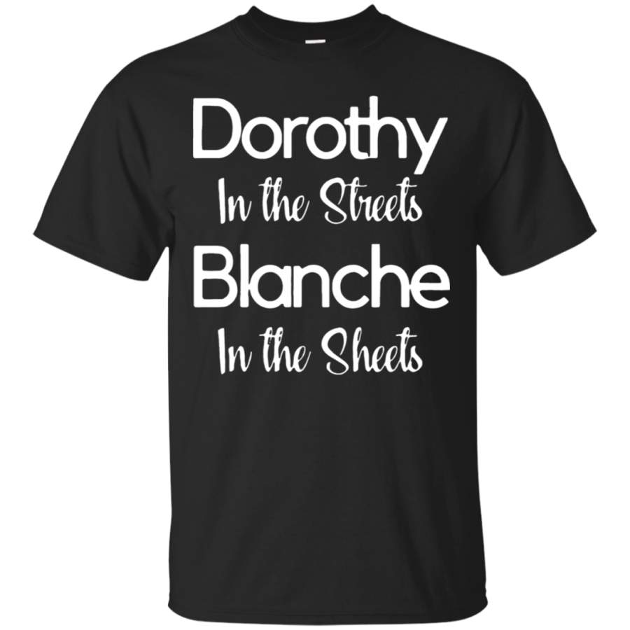 AGR Dorothy In The Streets Blanch In The Sheets The Golden Girls T-Shirt