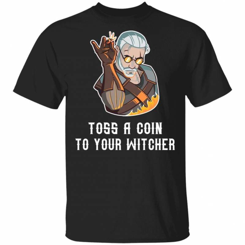 The Witcher T-shirt Toss A Coin To Your Witcher Shirt Funny Gift MT01