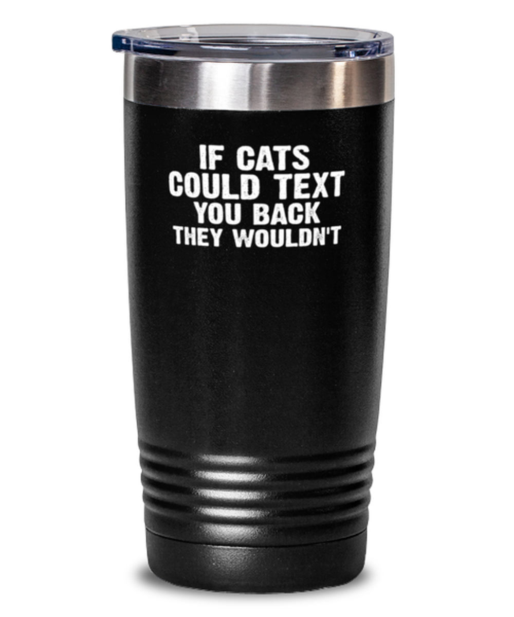 20 Oz Tumbler Stainless Steel Funny If Cats Could Text You Back