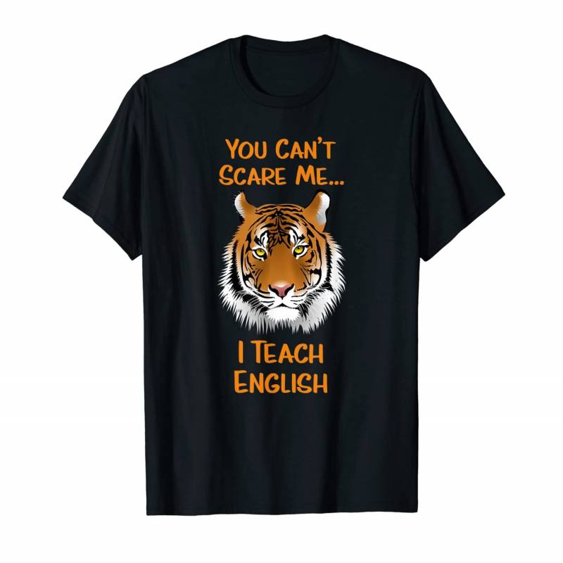 You Can’t Scare Me I Teach English Tiger T-shirt