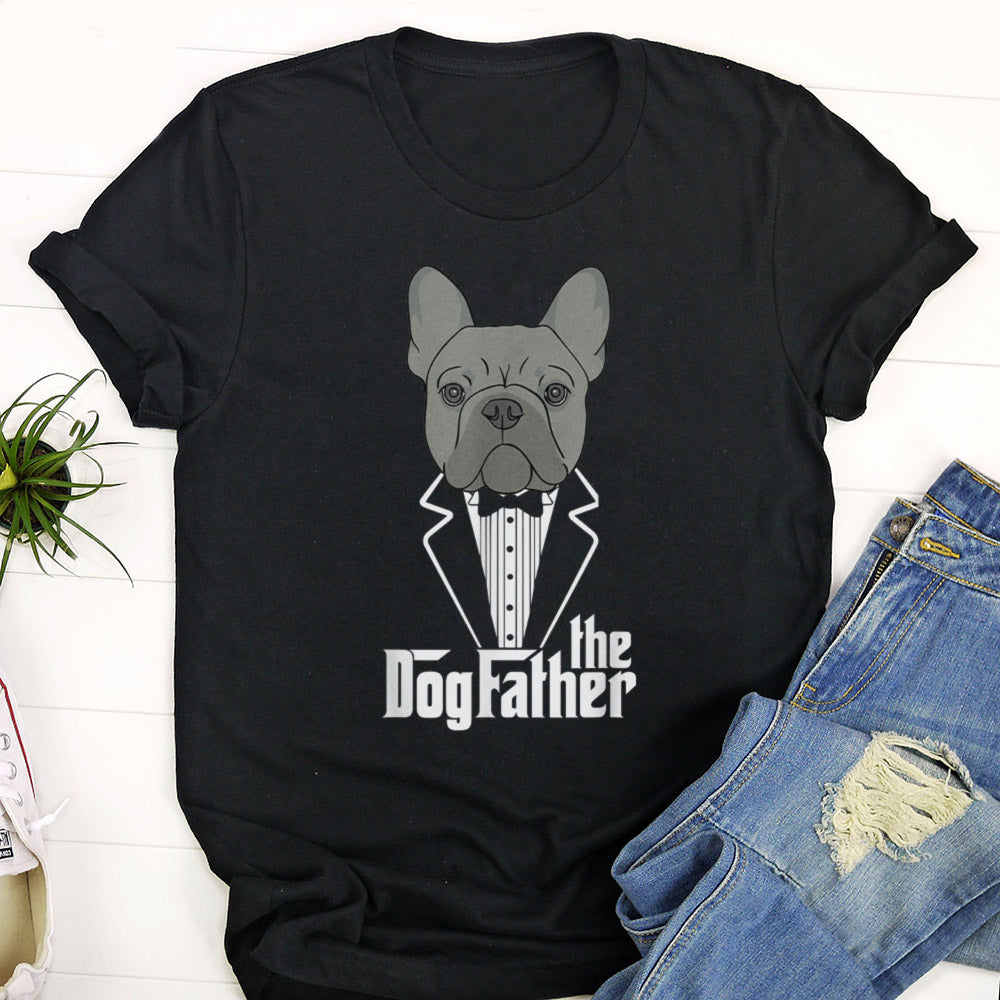 The Dogfather! French Bulldog Dad Frenchie Papa T-Shirt Gift T-Shirt – Furlidays