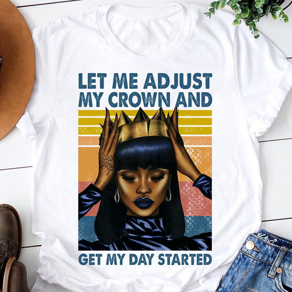 Black Queen Let Me Adjust My Crown And Get My Day Started Standard/Premium T-Shirt