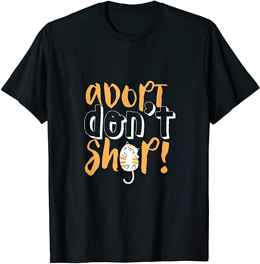 Adopt Don’t Shop Shelter Pet Animal Adoption Awareness T-Shirt